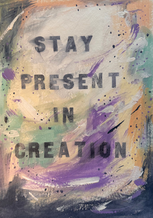 January 30th 2025 - Stay present in creation